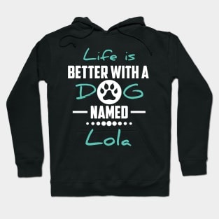 Life Is Better With A Dog Named Lola Hoodie